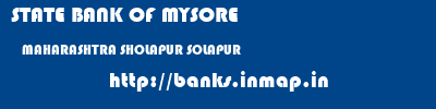STATE BANK OF MYSORE  MAHARASHTRA SHOLAPUR SOLAPUR   banks information 
